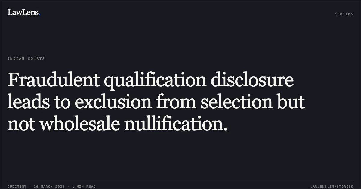 Fraudulent qualification disclosure leads to exclusion from selection but not wholesale nullification.. BANAJINI MISHRA vs STATE OF ODISHA. Odisha High Court. LawLens