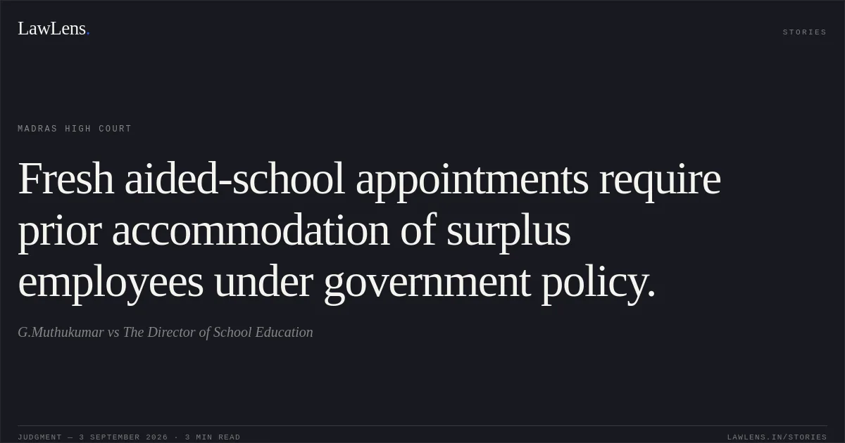 Fresh aided-school appointments require prior accommodation of surplus employees under government policy.. G.Muthukumar vs The Director of School Education. Madras High Court. LawLens