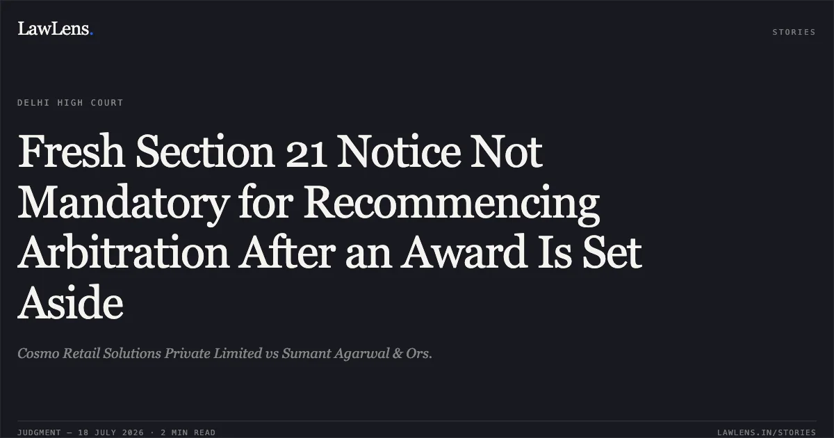Fresh Section 21 Notice Not Mandatory for Recommencing Arbitration After an Award Is Set Aside. Cosmo Retail Solutions Private Limited vs Sumant Agarwal & Ors.. Delhi High Court. LawLens