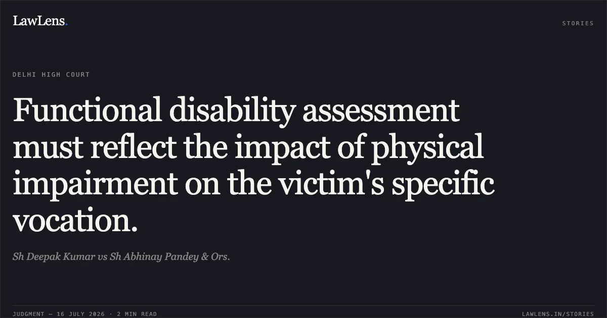 Functional disability assessment must reflect the impact of physical impairment on the victim's specific vocation.. Sh Deepak Kumar vs Sh Abhinay Pandey & Ors.. Delhi High Court. LawLens