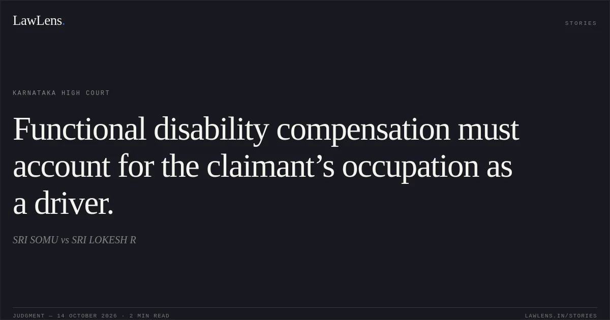 Functional disability compensation must account for the claimant’s occupation as a driver.. SRI SOMU vs SRI LOKESH R. Karnataka High Court. LawLens