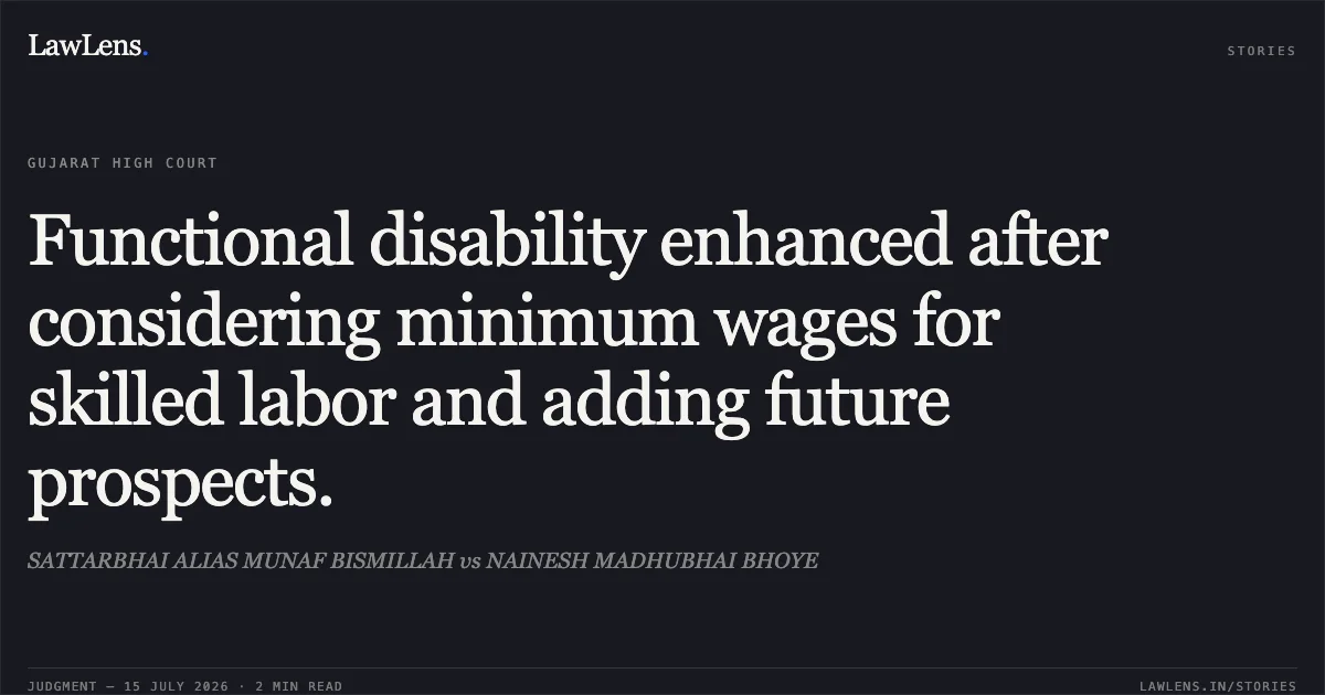 Functional disability enhanced after considering minimum wages for skilled labor and adding future prospects.. SATTARBHAI ALIAS MUNAF BISMILLAH vs NAINESH MADHUBHAI BHOYE. Gujarat High Court. LawLens