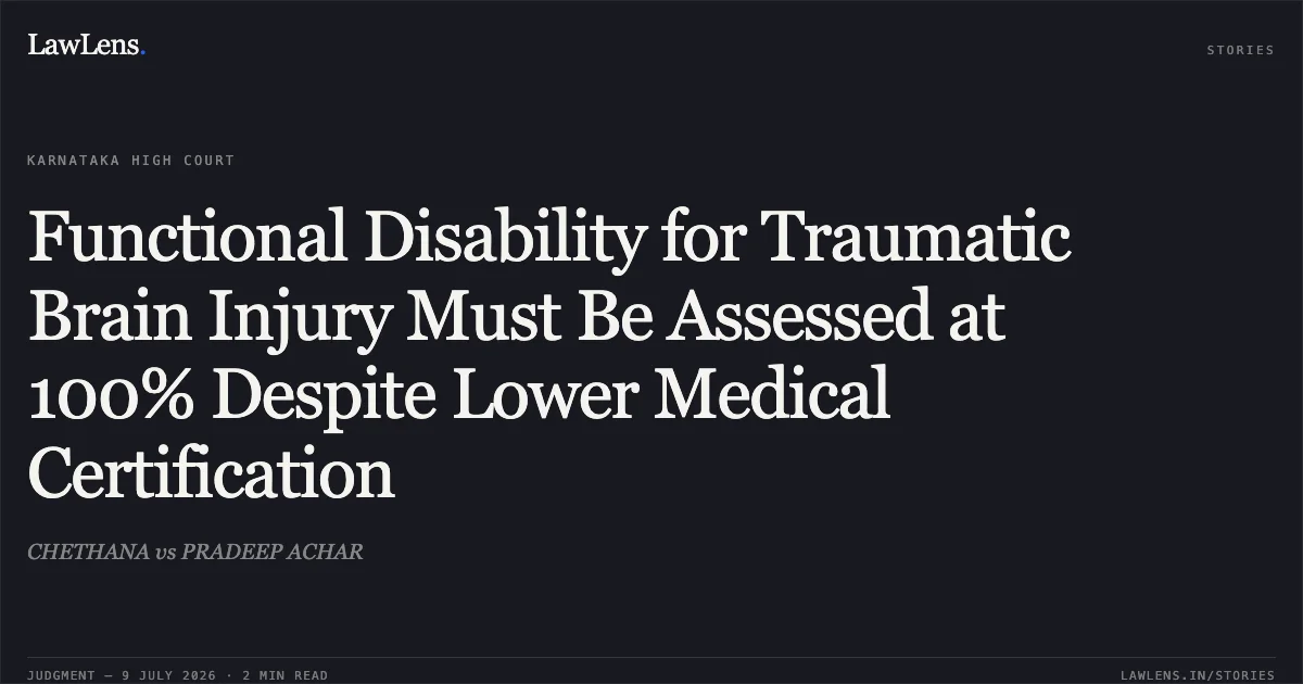 Functional Disability for Traumatic Brain Injury Must Be Assessed at 100% Despite Lower Medical Certification. CHETHANA vs PRADEEP ACHAR. Karnataka High Court. LawLens
