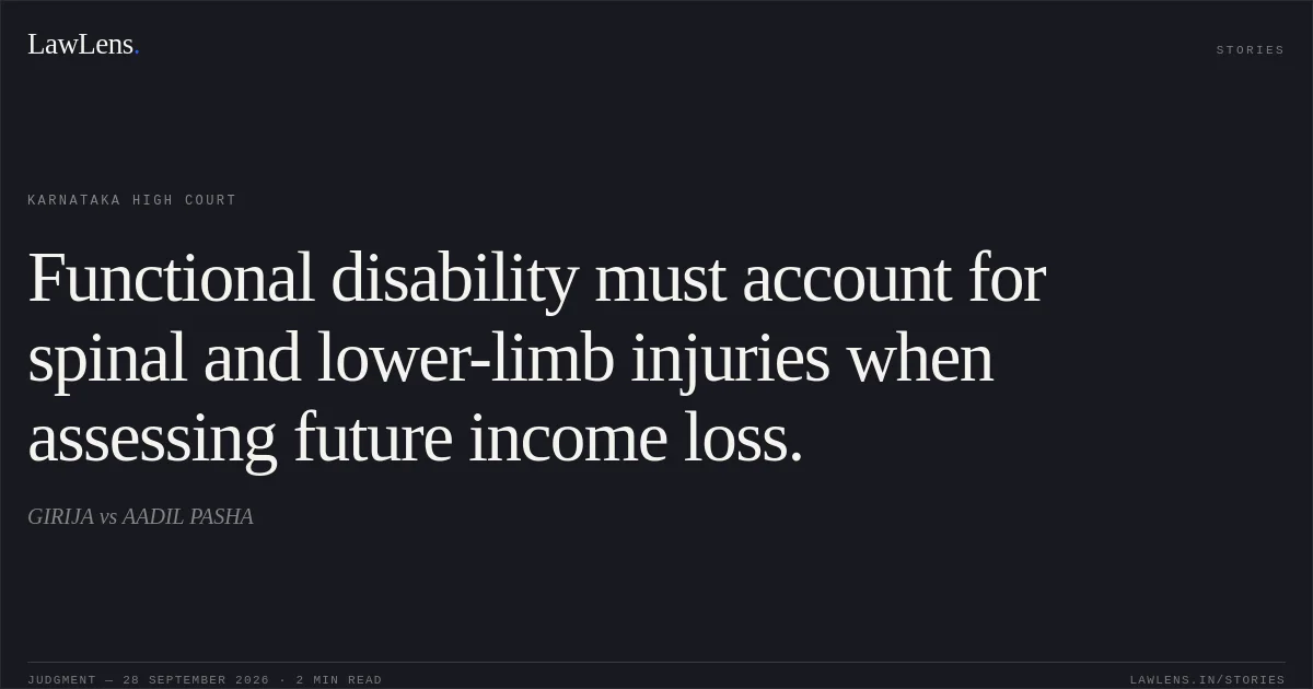 Functional disability must account for spinal and lower-limb injuries when assessing future income loss.. GIRIJA vs AADIL PASHA. Karnataka High Court. LawLens