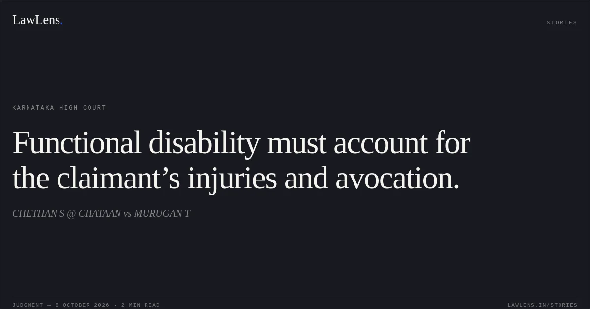 Functional disability must account for the claimant’s injuries and avocation.. CHETHAN S @ CHATAAN vs MURUGAN T. Karnataka High Court. LawLens
