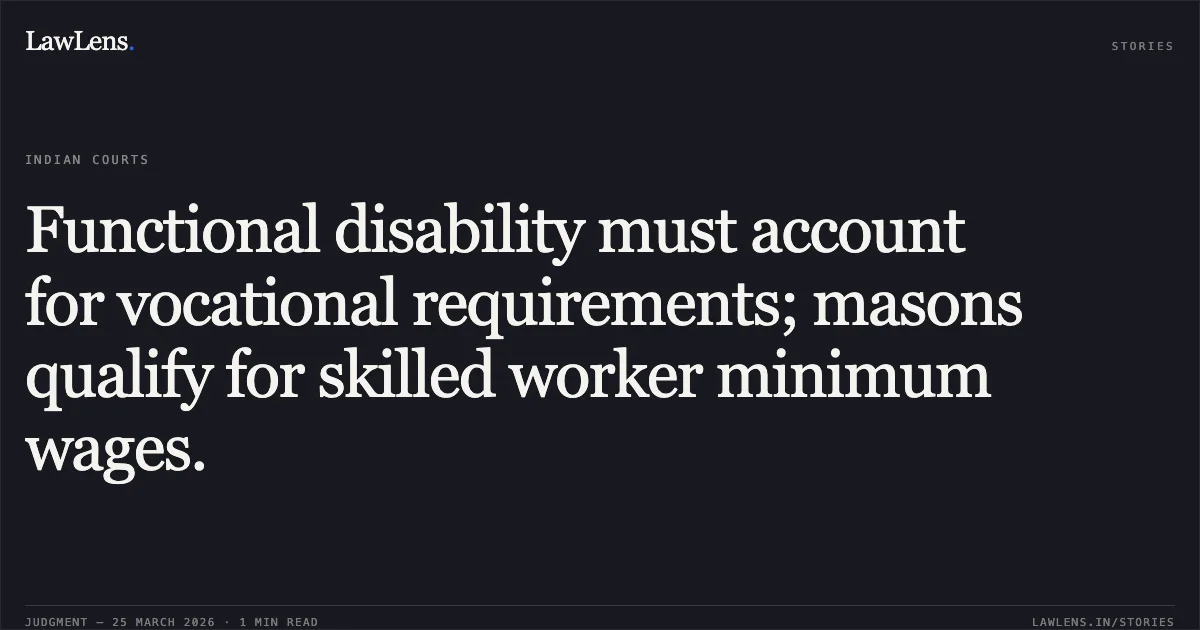 Functional disability must account for vocational requirements; masons qualify for skilled worker minimum wages.. Sh. Harphool vs Cholamandalam Ms Gen Insurance Co. Ltd. And Ors. Delhi High Court. LawLens