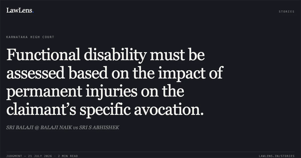 Functional disability must be assessed based on the impact of permanent injuries on the claimant’s specific avocation.. SRI BALAJI @ BALAJI NAIK vs SRI S ABHISHEK. Karnataka High Court. LawLens