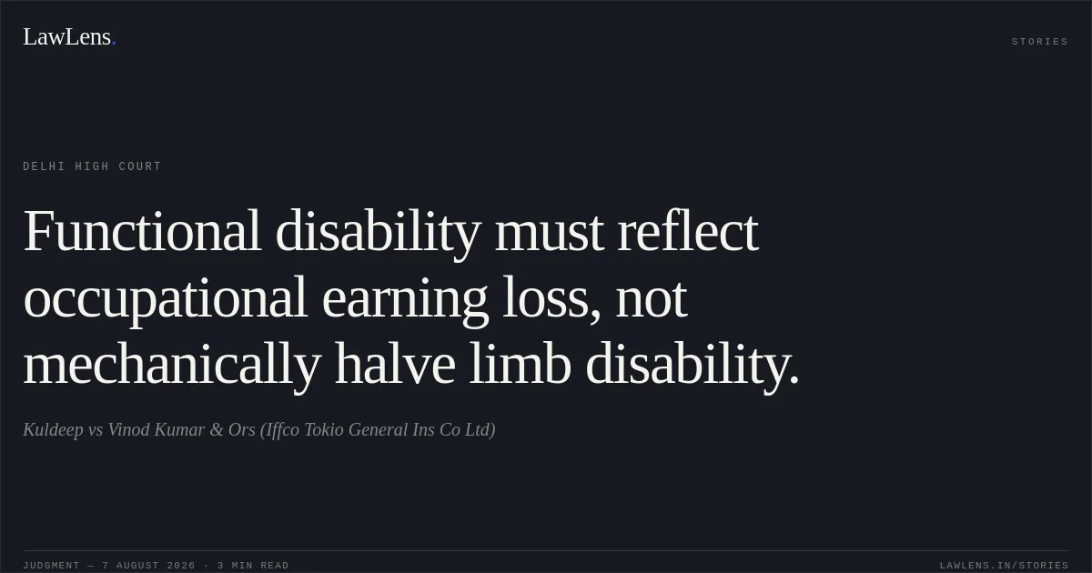 Functional disability must reflect occupational earning loss, not mechanically halve limb disability.. Kuldeep vs Vinod Kumar & Ors (Iffco Tokio General Ins Co Ltd). Delhi High Court. LawLens
