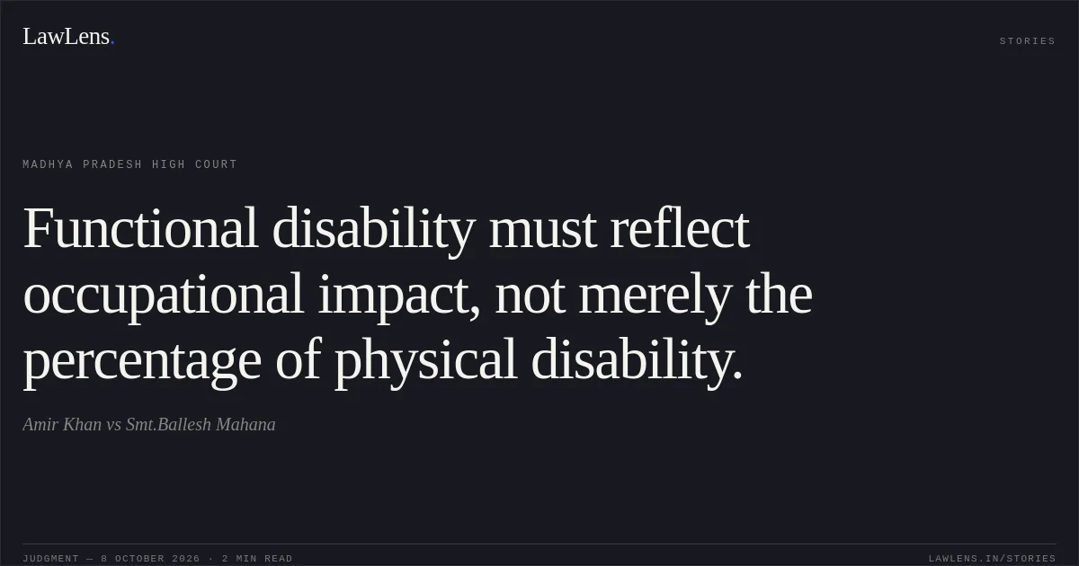 Functional disability must reflect occupational impact, not merely the percentage of physical disability.. Amir Khan vs Smt.Ballesh Mahana. Madhya Pradesh High Court. LawLens