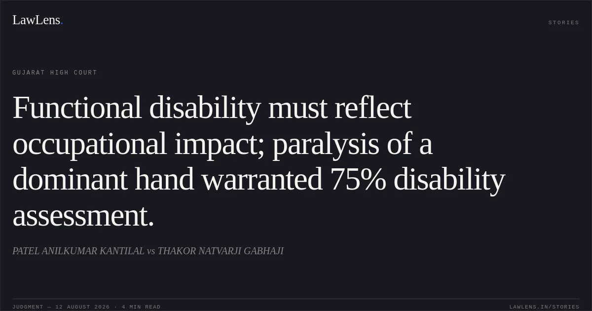 Functional disability must reflect occupational impact; paralysis of a dominant hand warranted 75% disability assessment.. PATEL ANILKUMAR KANTILAL vs THAKOR NATVARJI GABHAJI. Gujarat High Court. LawLens