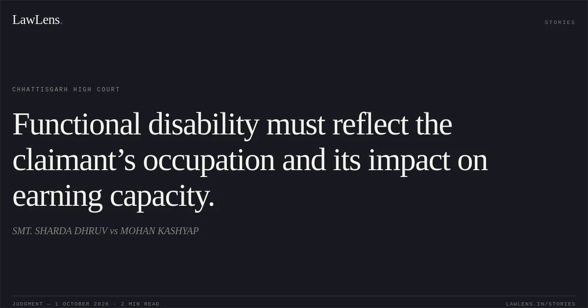 Functional disability must reflect the claimant’s occupation and its impact on earning capacity.. SMT. SHARDA DHRUV vs MOHAN KASHYAP. Chhattisgarh High Court. LawLens