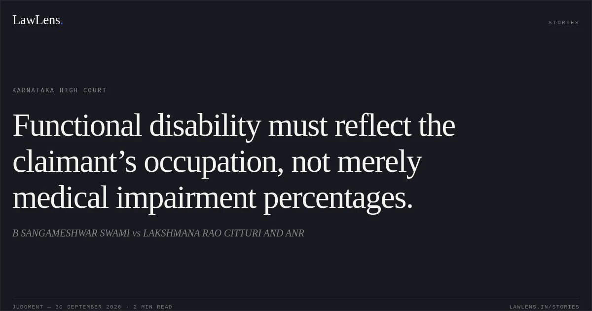 Functional disability must reflect the claimant’s occupation, not merely medical impairment percentages.. B SANGAMESHWAR SWAMI vs LAKSHMANA RAO CITTURI AND ANR. Karnataka High Court. LawLens