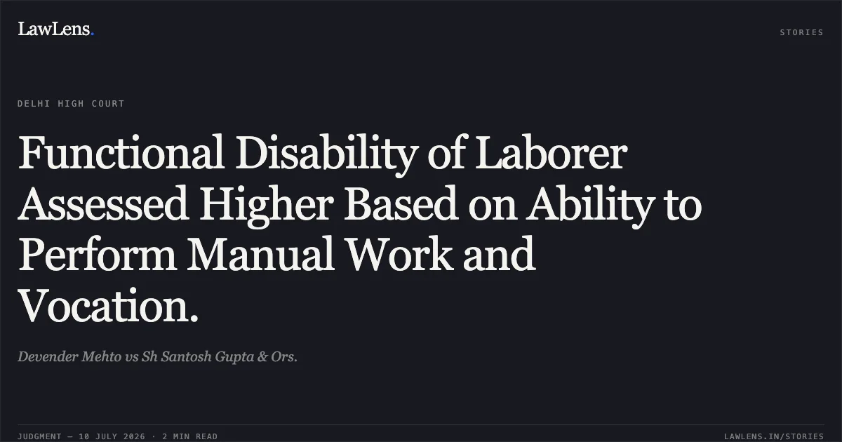 Functional Disability of Laborer Assessed Higher Based on Ability to Perform Manual Work and Vocation.. Devender Mehto vs Sh Santosh Gupta & Ors.. Delhi High Court. LawLens