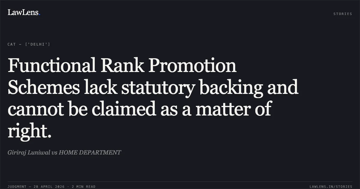 Functional Rank Promotion Schemes lack statutory backing and cannot be claimed as a matter of right.. Giriraj Luniwal vs HOME DEPARTMENT. Central Administrative Tribunal. LawLens