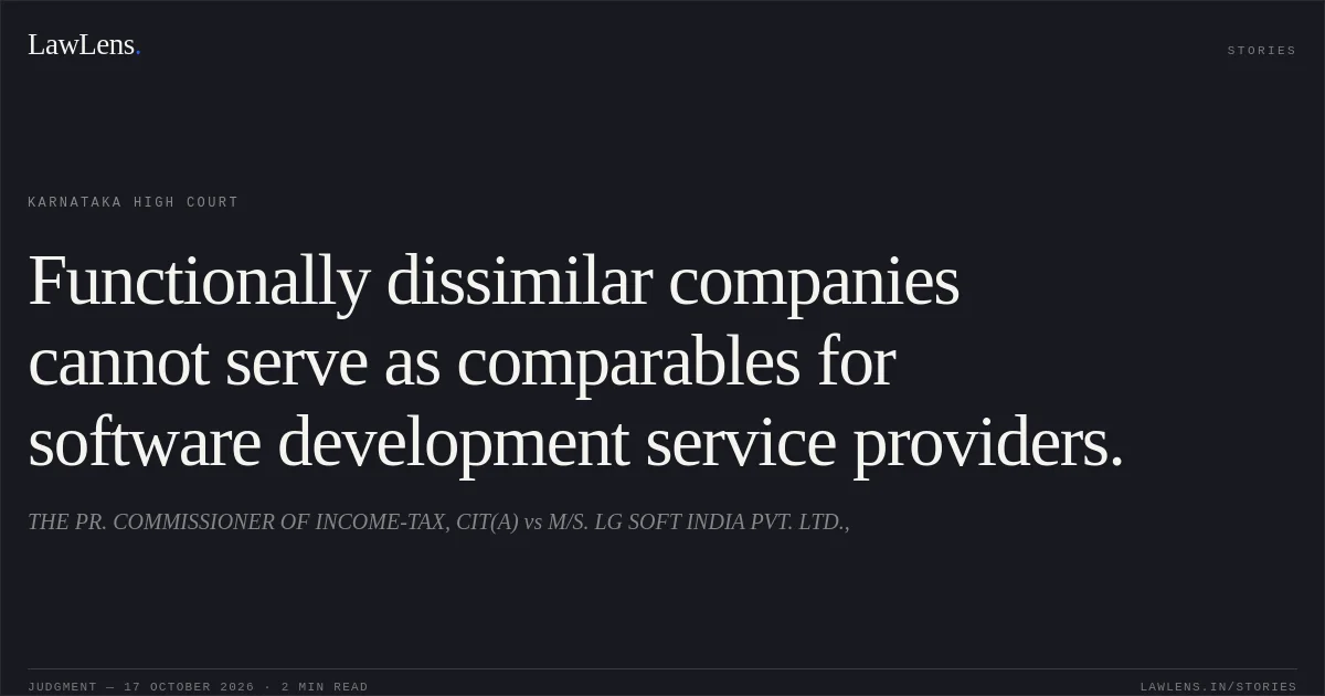Functionally dissimilar companies cannot serve as comparables for software development service providers.. THE PR. COMMISSIONER OF INCOME-TAX, CIT(A) vs M/S. LG SOFT INDIA PVT. LTD.,. Karnataka High Court. LawLens