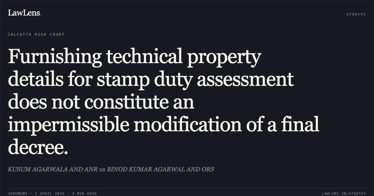 Furnishing technical property details for stamp duty assessment does not constitute an impermissible modification of a final decree.. KUSUM AGARWALA AND ANR vs BINOD KUMAR AGARWAL AND ORS. Calcutta High Court. LawLens