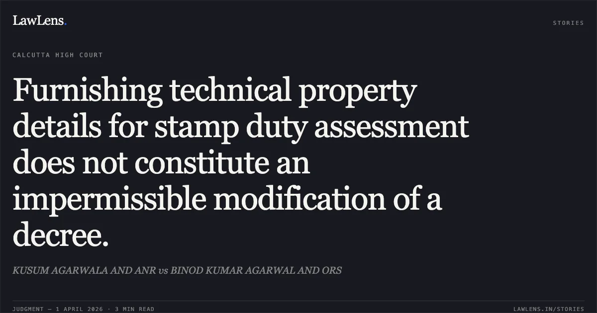 Furnishing technical property details for stamp duty assessment does not constitute an impermissible modification of a decree.. KUSUM AGARWALA AND ANR vs BINOD KUMAR AGARWAL AND ORS. Calcutta High Court. LawLens