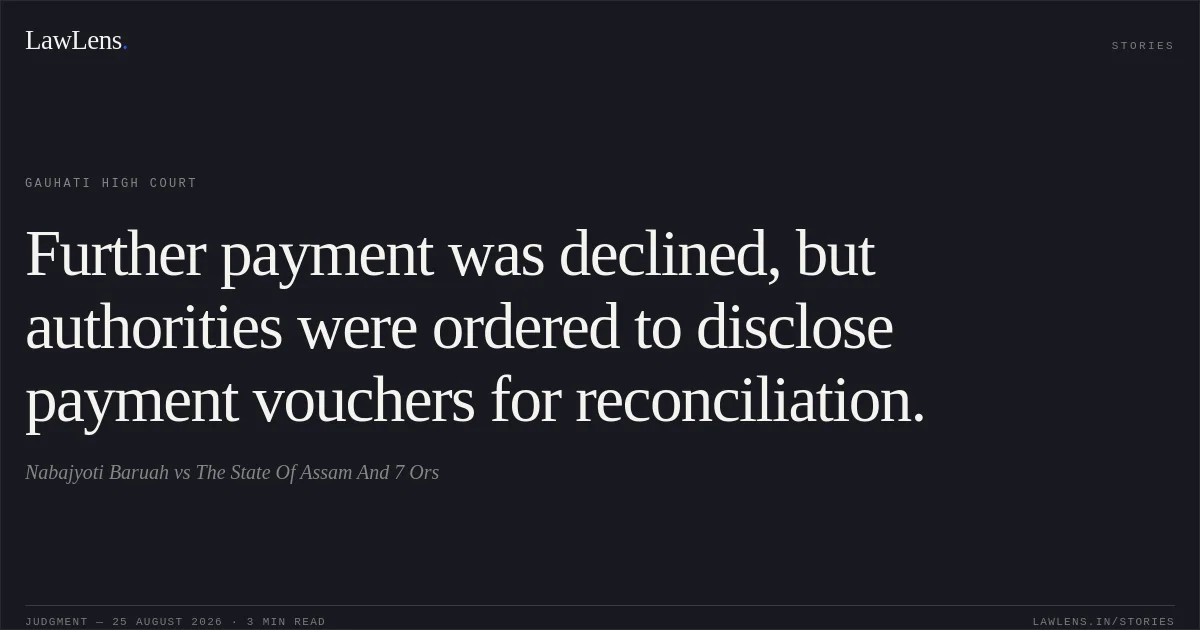Further payment was declined, but authorities were ordered to disclose payment vouchers for reconciliation.. Nabajyoti Baruah vs The State Of Assam And 7 Ors. Gauhati High Court. LawLens