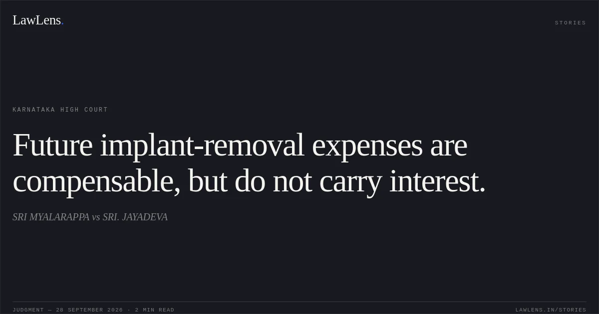 Future implant-removal expenses are compensable, but do not carry interest.. SRI MYALARAPPA vs SRI. JAYADEVA. Karnataka High Court. LawLens