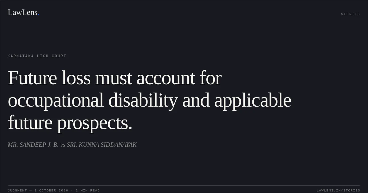 Future loss must account for occupational disability and applicable future prospects.. MR. SANDEEP J. B. vs SRI. KUNNA SIDDANAYAK. Karnataka High Court. LawLens