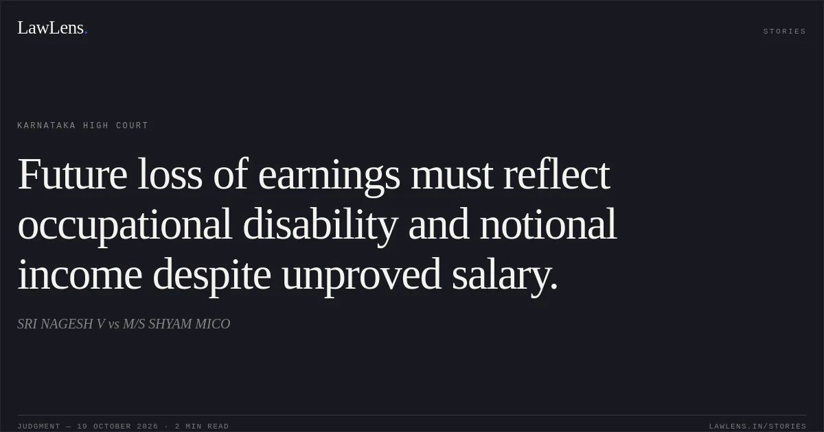 Future loss of earnings must reflect occupational disability and notional income despite unproved salary.. SRI NAGESH V vs M/S SHYAM MICO. Karnataka High Court. LawLens