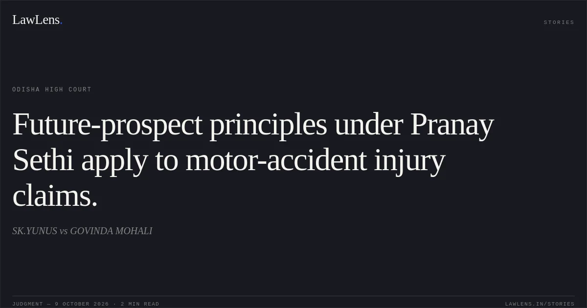 Future-prospect principles under Pranay Sethi apply to motor-accident injury claims.. SK.YUNUS vs GOVINDA MOHALI. Odisha High Court. LawLens