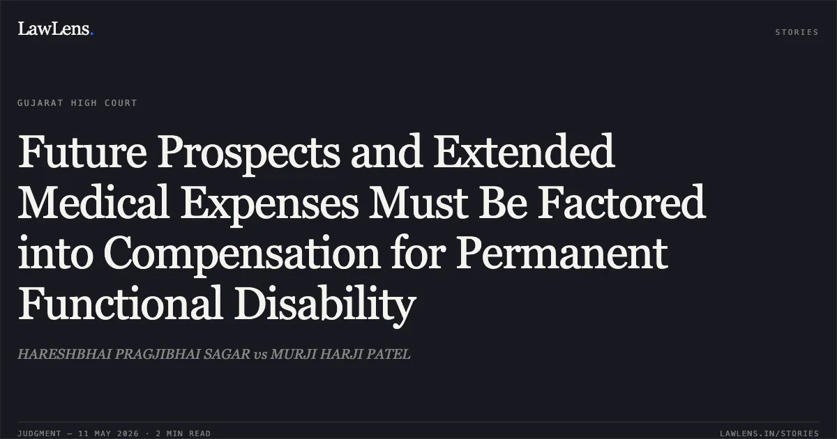 Future Prospects and Extended Medical Expenses Must Be Factored into Compensation for Permanent Functional Disability. HARESHBHAI PRAGJIBHAI SAGAR vs MURJI HARJI PATEL. Gujarat High Court. LawLens