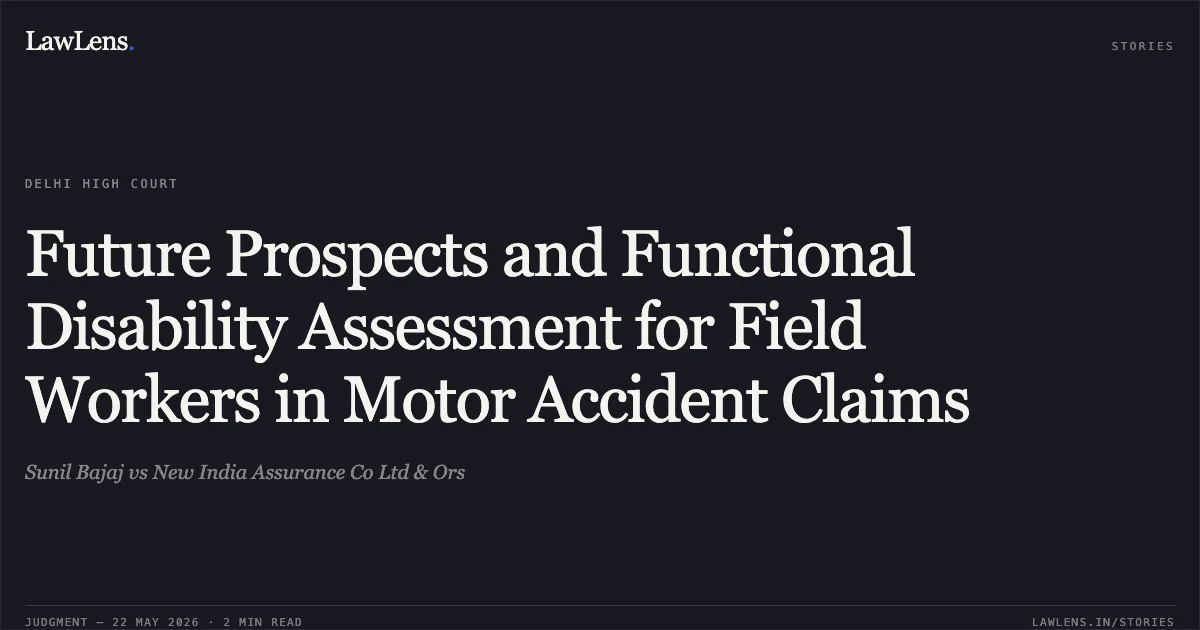 Future Prospects and Functional Disability Assessment for Field Workers in Motor Accident Claims. Sunil Bajaj vs New India Assurance Co Ltd & Ors. Delhi High Court. LawLens