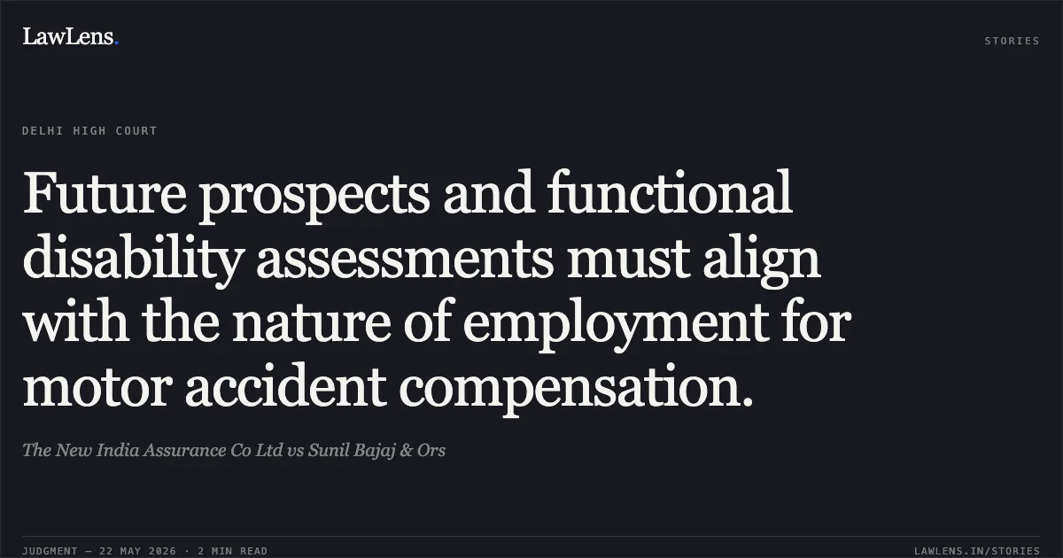 Future prospects and functional disability assessments must align with the nature of employment for motor accident compensation.. The New India Assurance Co Ltd vs Sunil Bajaj & Ors. Delhi High Court. LawLens