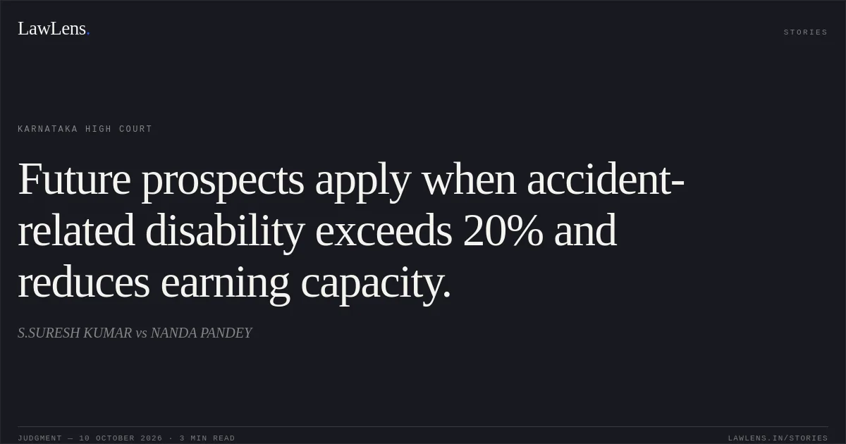 Future prospects apply when accident-related disability exceeds 20% and reduces earning capacity.. S.SURESH KUMAR vs NANDA PANDEY. Karnataka High Court. LawLens