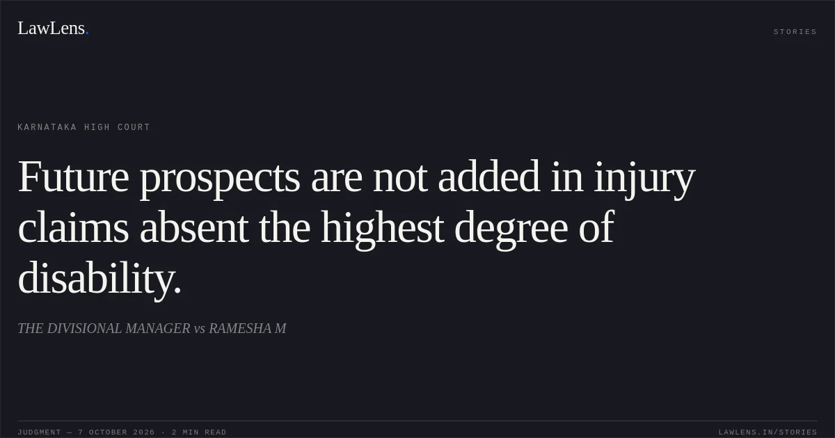 Future prospects are not added in injury claims absent the highest degree of disability.. THE DIVISIONAL MANAGER vs RAMESHA M. Karnataka High Court. LawLens