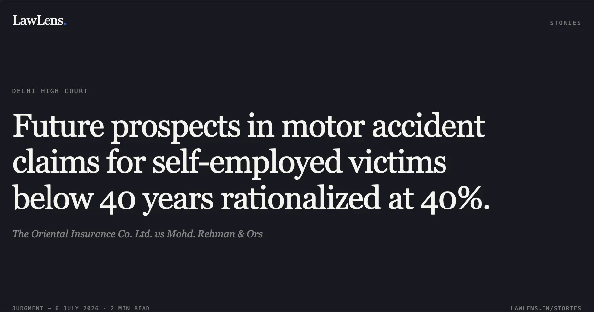 Future prospects in motor accident claims for self-employed victims below 40 years rationalized at 40%.. The Oriental Insurance Co. Ltd. vs Mohd. Rehman & Ors. Delhi High Court. LawLens