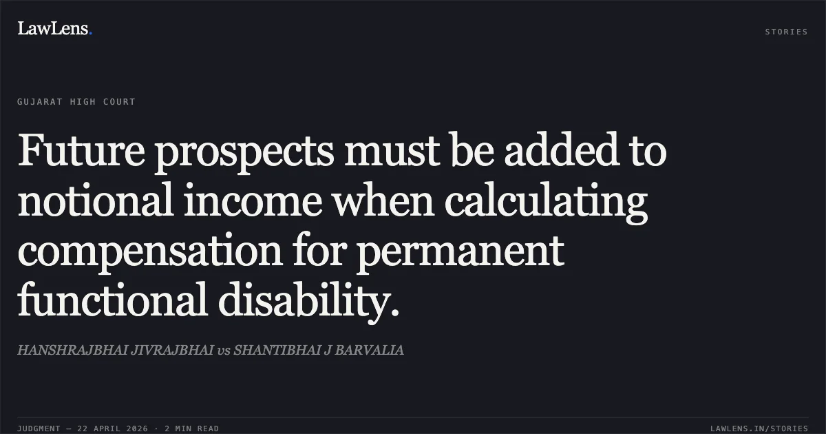 Future prospects must be added to notional income when calculating compensation for permanent functional disability.. HANSHRAJBHAI JIVRAJBHAI vs SHANTIBHAI J BARVALIA. Gujarat High Court. LawLens