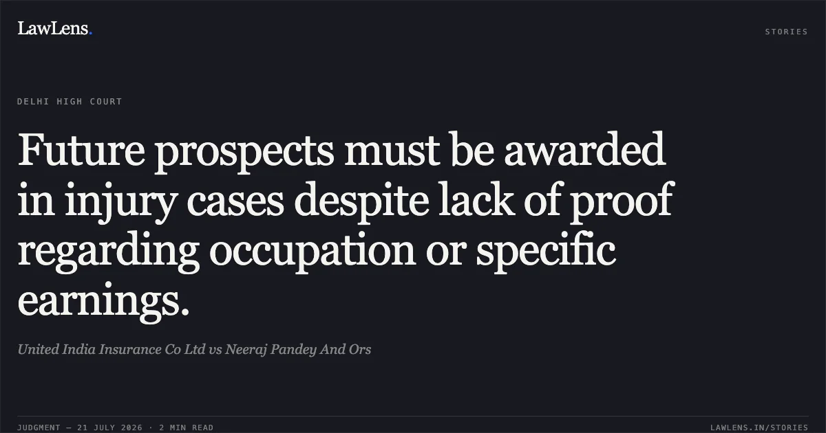 Future prospects must be awarded in injury cases despite lack of proof regarding occupation or specific earnings.. United India Insurance Co Ltd vs Neeraj Pandey And Ors. Delhi High Court. LawLens