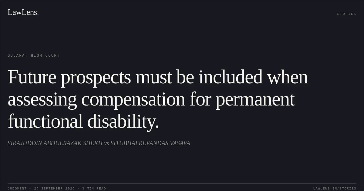 Future prospects must be included when assessing compensation for permanent functional disability.. SIRAJUDDIN ABDULRAZAK SHEKH vs SITUBHAI REVANDAS VASAVA. Gujarat High Court. LawLens