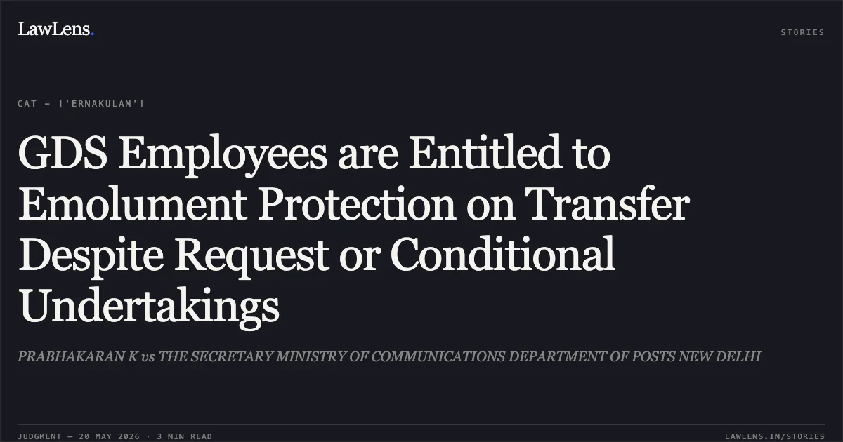 GDS Employees are Entitled to Emolument Protection on Transfer Despite Request or Conditional Undertakings. PRABHAKARAN K vs THE SECRETARY MINISTRY OF COMMUNICATIONS DEPARTMENT OF POSTS NEW DELHI. Central Administrative Tribunal. LawLens