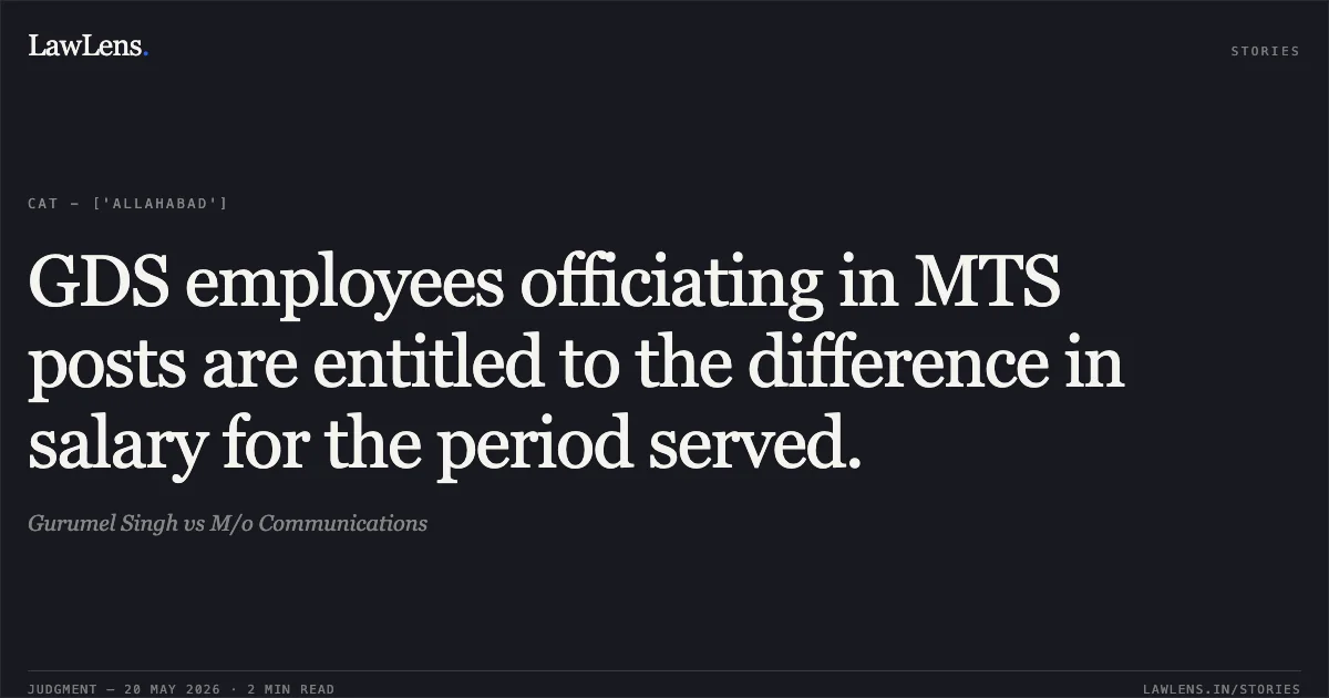 GDS employees officiating in MTS posts are entitled to the difference in salary for the period served.. Gurumel Singh vs M/o Communications. Central Administrative Tribunal. LawLens