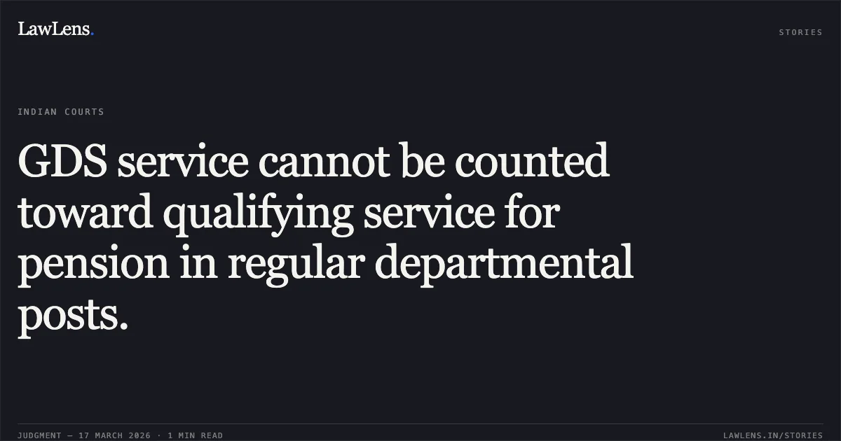 GDS service cannot be counted toward qualifying service for pension in regular departmental posts.. Kamlesh Kumar Mishra vs D/o Post. Central Administrative Tribunal. LawLens