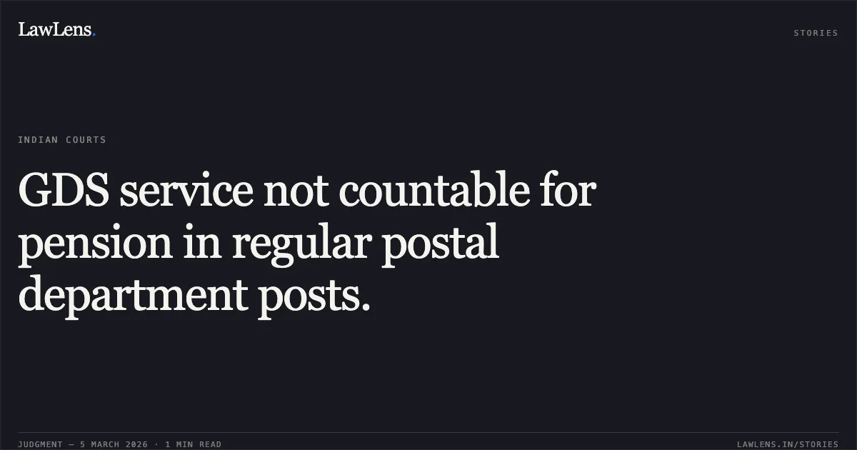 GDS service not countable for pension in regular postal department posts.. M. Suseela v. Union of India and Others [OA 310/01440/2025]. Central Administrative Tribunal. LawLens