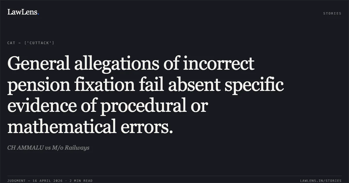 General allegations of incorrect pension fixation fail absent specific evidence of procedural or mathematical errors.. CH AMMALU vs M/o Railways. Central Administrative Tribunal. LawLens