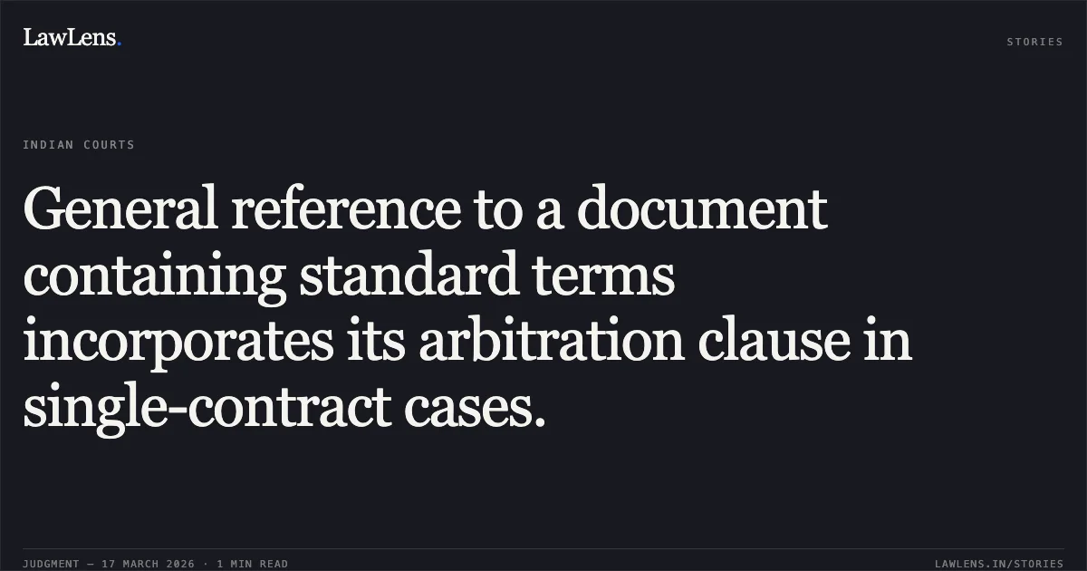 General reference to a document containing standard terms incorporates its arbitration clause in single-contract cases.. Moonwalk Infra Projects Pvt Ltd vs M/S Onstruq Interlayer Private Limited. Delhi High Court. LawLens