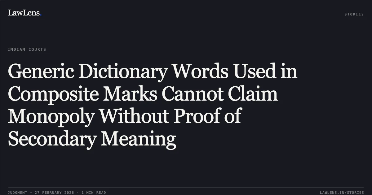 Generic Dictionary Words Used in Composite Marks Cannot Claim Monopoly Without Proof of Secondary Meaning. Mountain Valley Springs India Private Limited v. Baby Forest Ayurveda Private Limited (Formerly known as M/S Landsmill Healthcare Private Limited) & Ors. [FAO(OS)(COMM) 111/2024]. Delhi High Court. LawLens