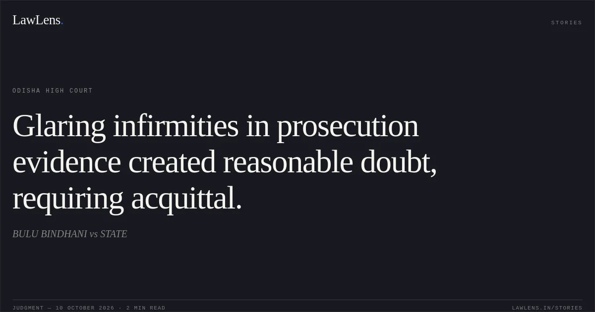 Glaring infirmities in prosecution evidence created reasonable doubt, requiring acquittal.. BULU BINDHANI vs STATE. Odisha High Court. LawLens