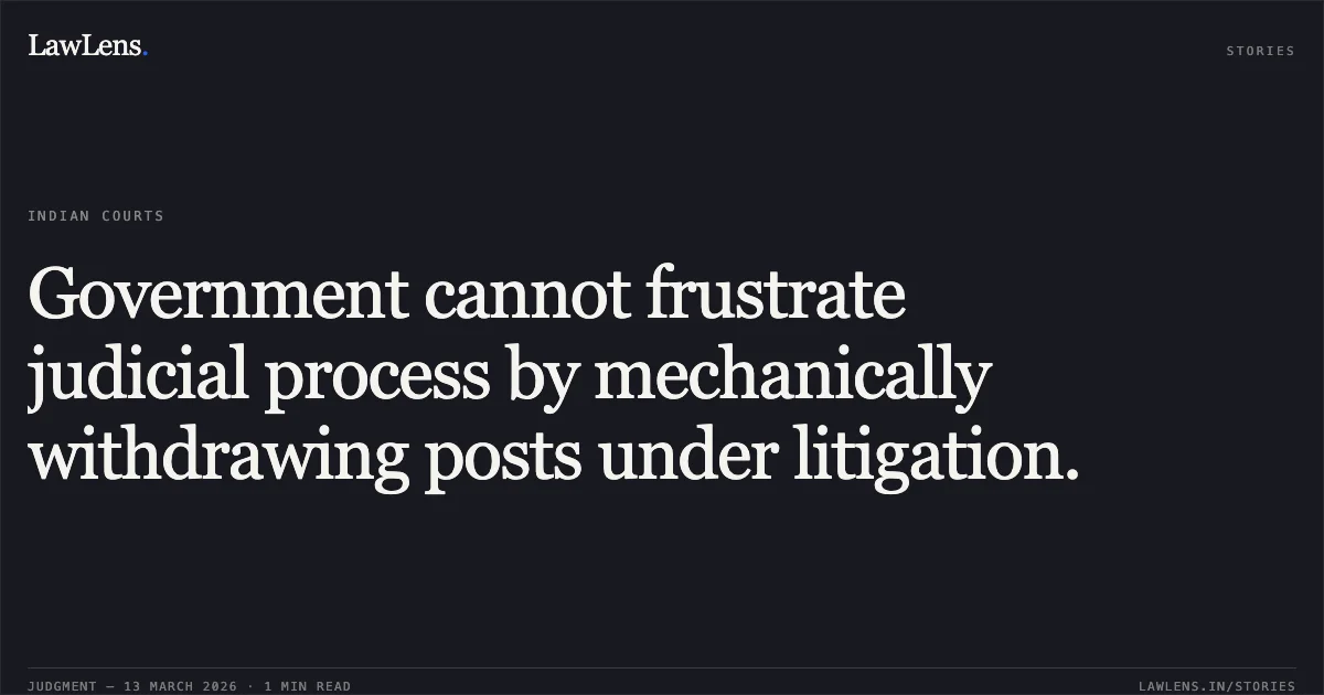 Government cannot frustrate judicial process by mechanically withdrawing posts under litigation.. Ashish Kumar Sharma v. State of Jammu & Kashmir & Ors. (TA 3068/2020 & OA 356/2022). Central Administrative Tribunal. LawLens