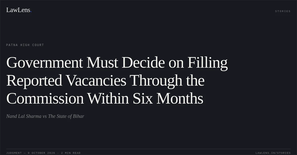 Government Must Decide on Filling Reported Vacancies Through the Commission Within Six Months. Nand Lal Sharma vs The State of Bihar. Patna High Court. LawLens