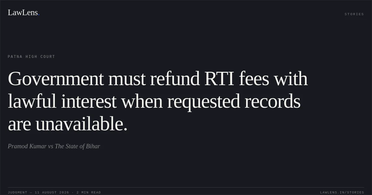 Government must refund RTI fees with lawful interest when requested records are unavailable.. Pramod Kumar vs The State of Bihar. Patna High Court. LawLens