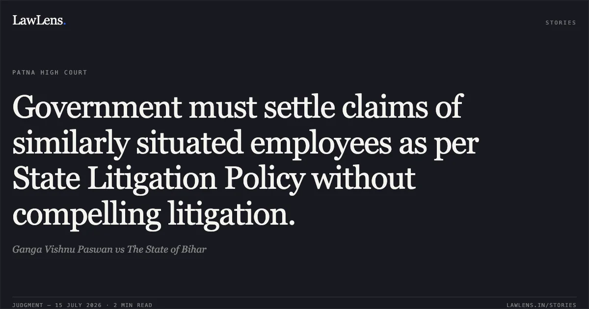Government must settle claims of similarly situated employees as per State Litigation Policy without compelling litigation.. Ganga Vishnu Paswan vs The State of Bihar. Patna High Court. LawLens