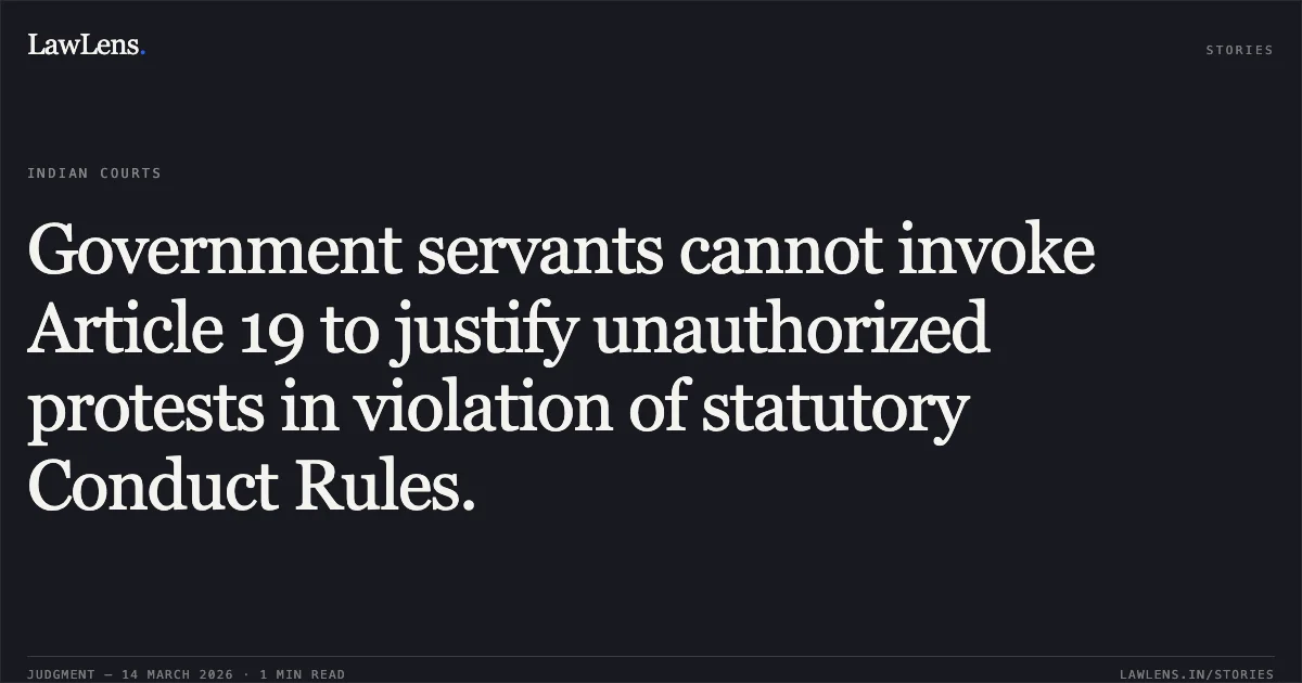 Government servants cannot invoke Article 19 to justify unauthorized protests in violation of statutory Conduct Rules.. CHAIN SINGH CHAUHAN vs POST UTTRAKHAND CIRCLE. CAT - Delhi. LawLens