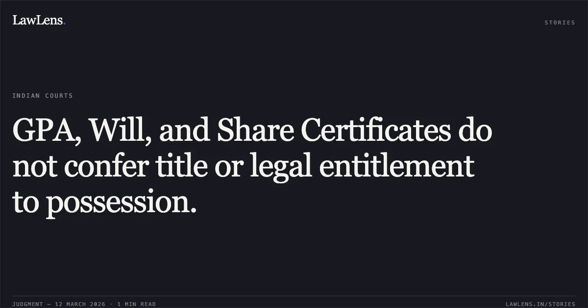 GPA, Will, and Share Certificates do not confer title or legal entitlement to possession.. Mrs. Punam Seth v. Ms. Swati Tandon [CS(OS) 1481/2013 & CC 57/2014]. Delhi High Court. LawLens