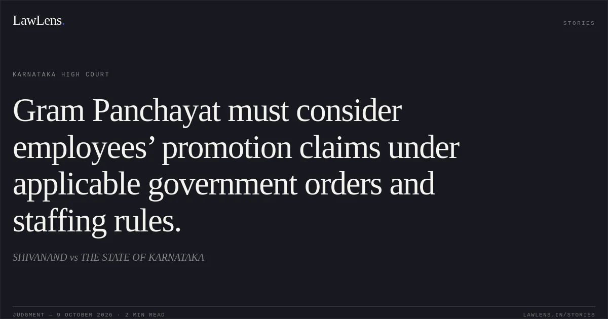 Gram Panchayat must consider employees’ promotion claims under applicable government orders and staffing rules.. SHIVANAND vs THE STATE OF KARNATAKA. Karnataka High Court. LawLens
